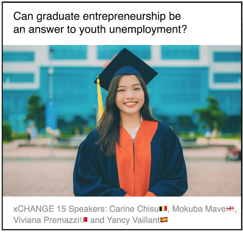 xCHANGE webinar 15 Download PDF: Can graduate entrepreneurship be an answer to youth unemployment by Carine Chisu (Learning Innovator, Brussels) and Mokuba Mave (De Montfort University, England) and Viviana Premazzi (GMD, Malta) and Yancy Vaillant (TBS, Spain)