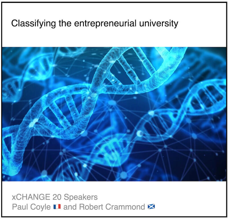 xCHANHE webinar 20 Download PDF: Classifying the entrepreneurial university by Paul Coyle (Entrepreneurial Mindset Network, France) and Robert Crammond (University of West of Scotland, Scotland).