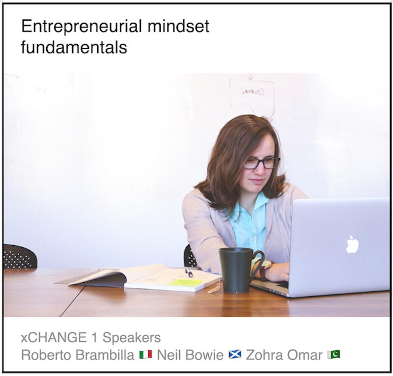 xCHANGE webinar 1 Download PDF: Entrepreneurial mindset fundamentals by Roberto Brambilla, (UNICATT, Italy) and Neil Bowie (University of Dundee, Scotland) and Zohra Omar (Consultant, Pakistan)