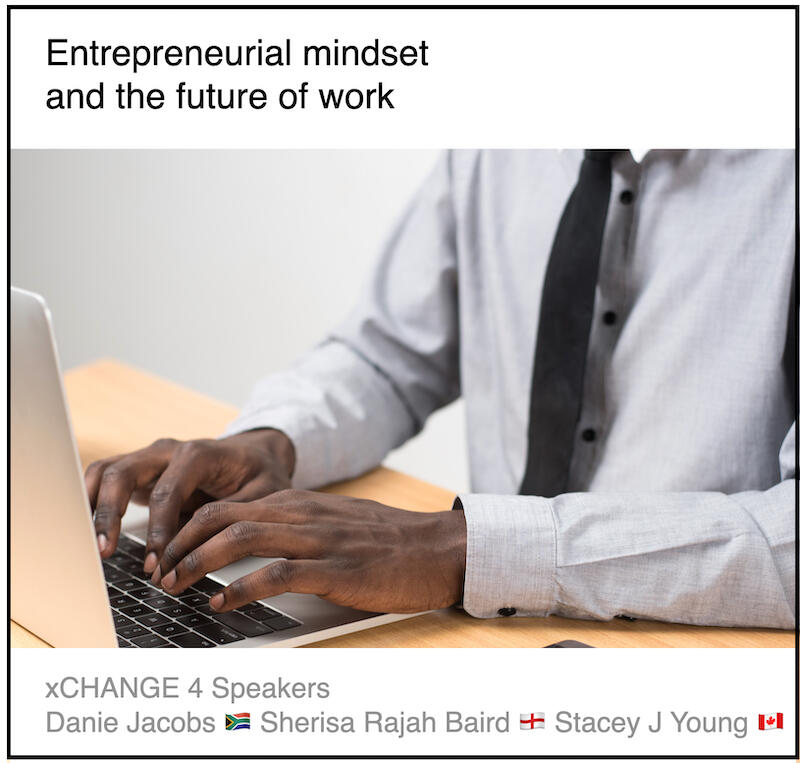 Download PDF: Entrepreneurial mindset and the future of work by Danie Jacobs (Young Entrepreneurs Virtual Academy, South Africa) and Sherisa Rajah Baird (Employment Lawyer, England) and Stacey J Young (Consultant, Canada)