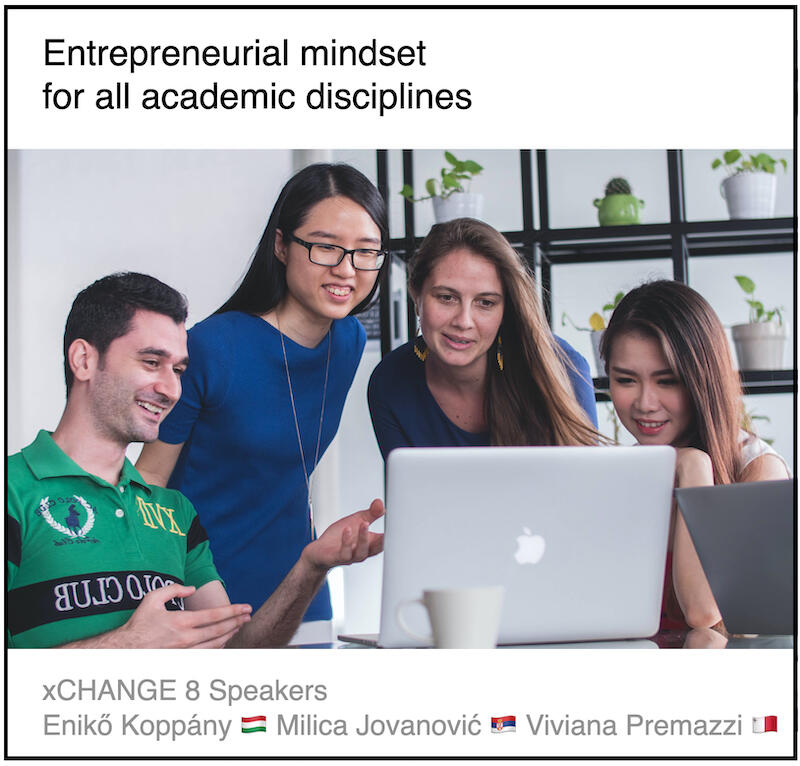 Download PDF: Entrepreneurial mindset for all academic disciplines by Enikő Koppány (University of Szeged, Hungary) and Milica Jovanović (University of Belgrade, Serbia) and Viviana Premazzi (GMD, Malta)
